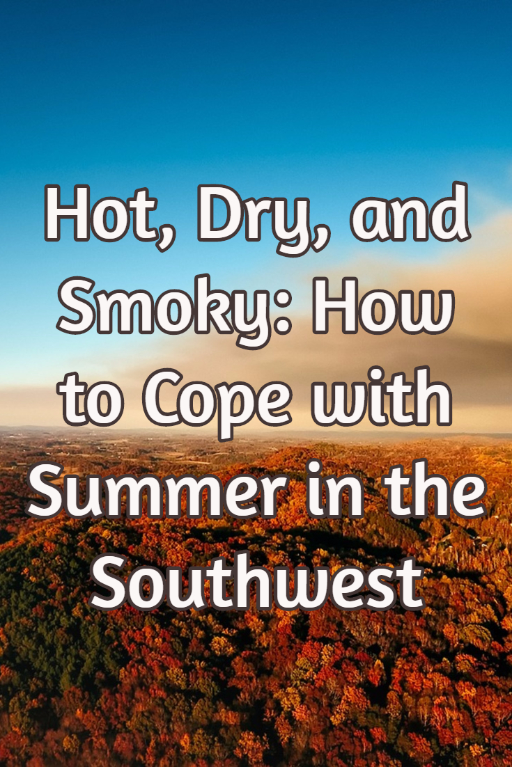 Hot, dry, smoky: How to cope with summer in the Southwest